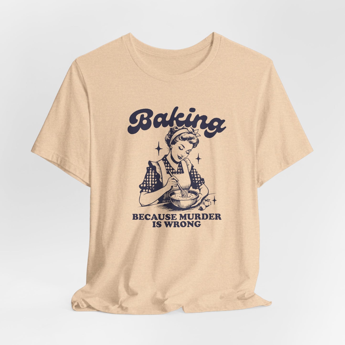 Baking Because Murder Is Wrong Tee