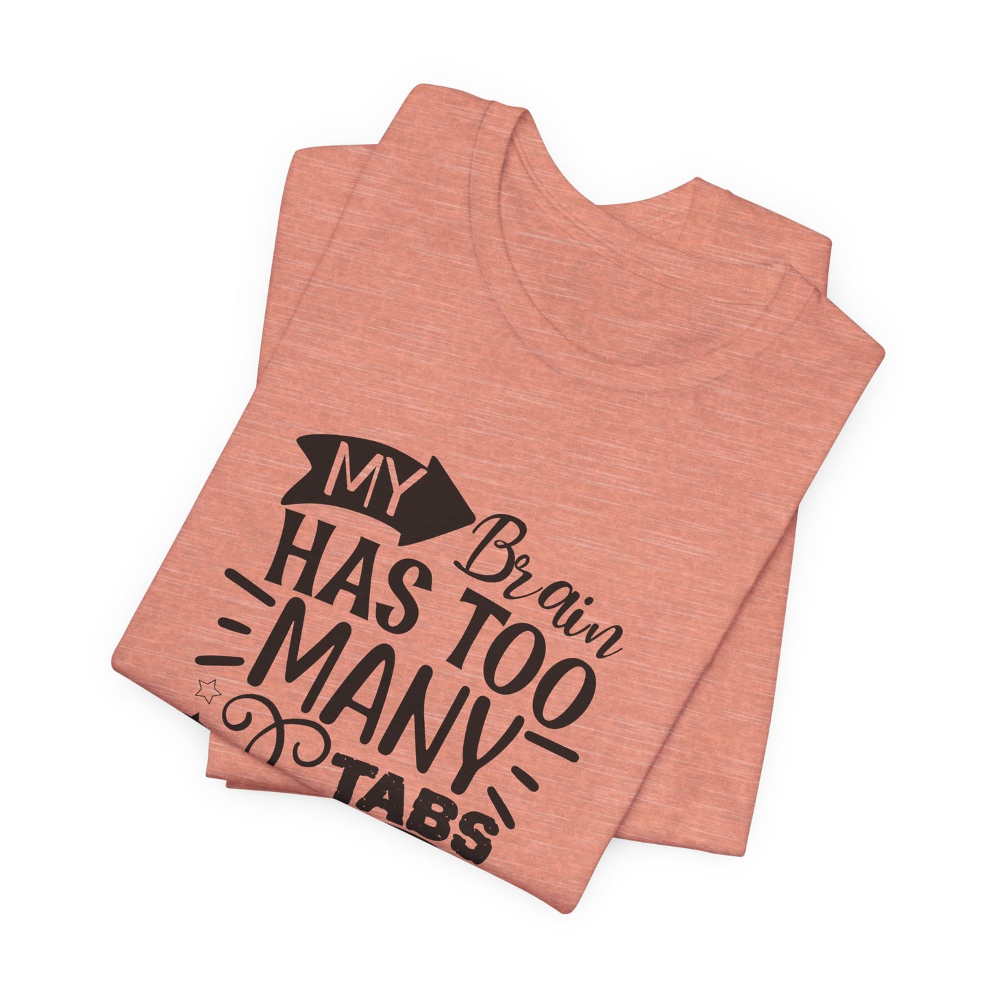 My Brain Has Too Many Tabs Open T-Shirt