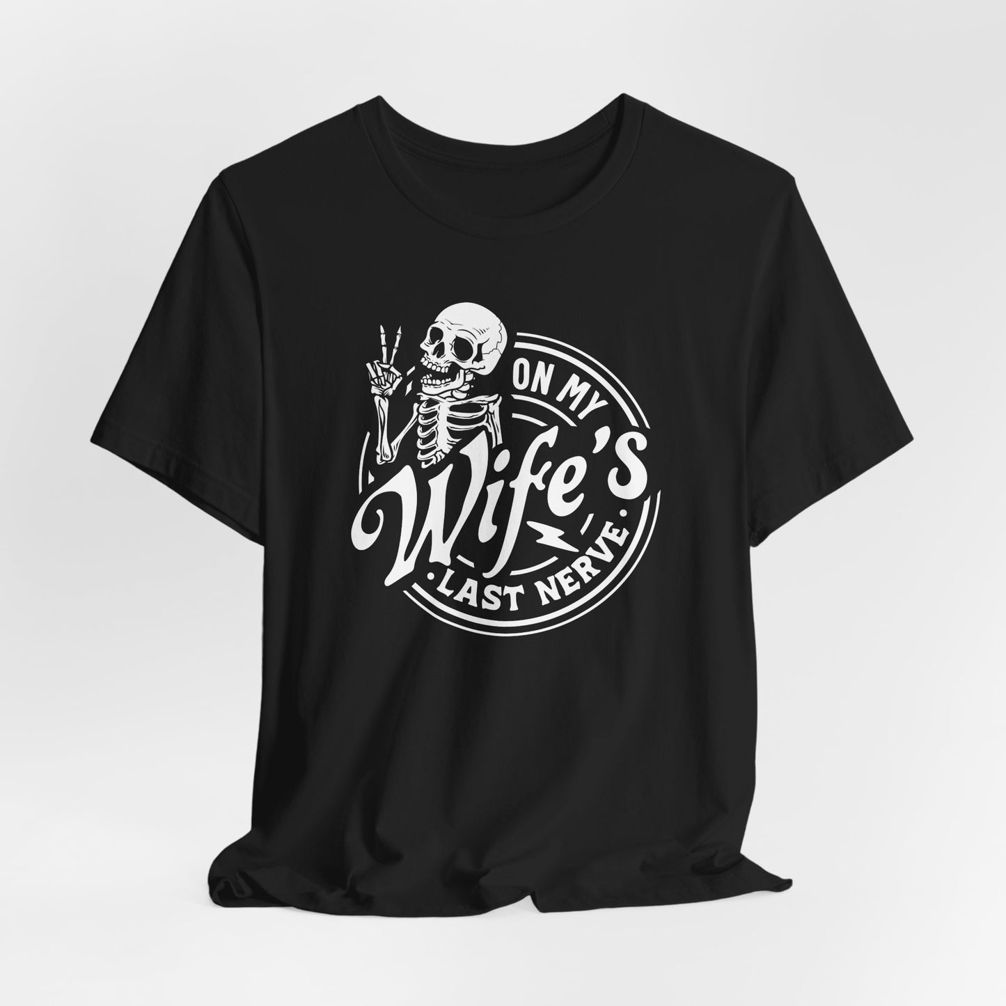 On My Wife's Last Nerve Skeleton Tee