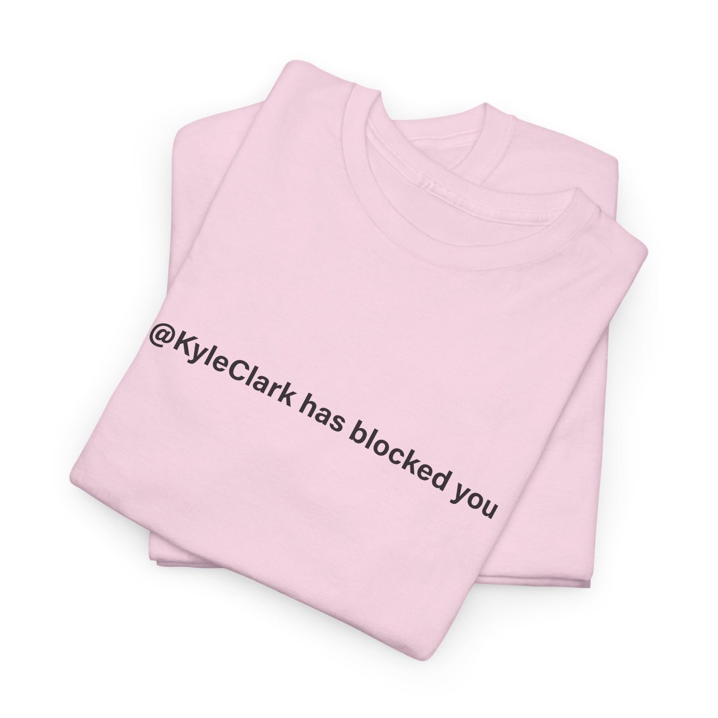 Kyle Clark Has Blocked You T-Shirt - Social Media Jab Tee