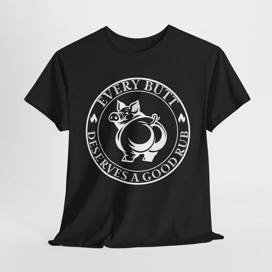 Every Butt Deserves a Good Rub T-Shirt