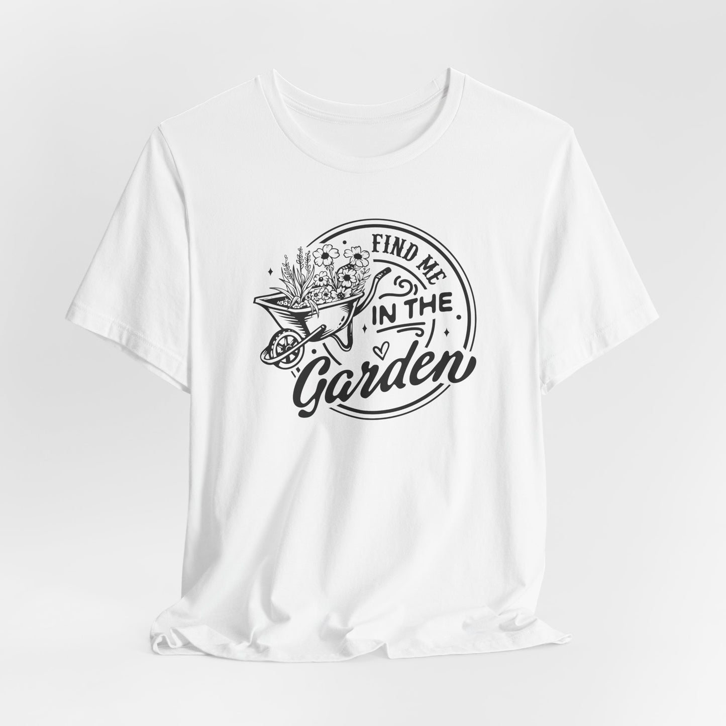 Find Me In The Garden T-Shirt - Plant Humor Design