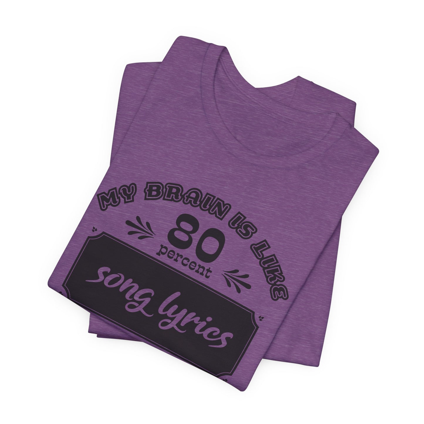 My Brain Is Like 80% Song Lyrics T-Shirt
