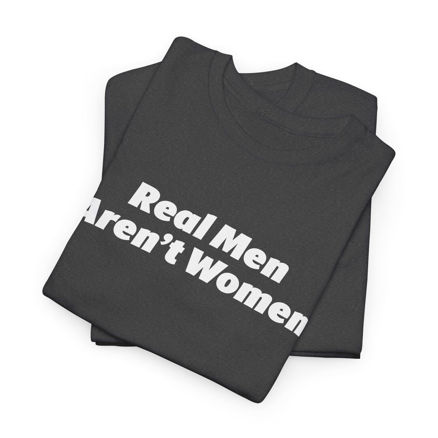 Real Men Aren't Women Bold Statement T-Shirt