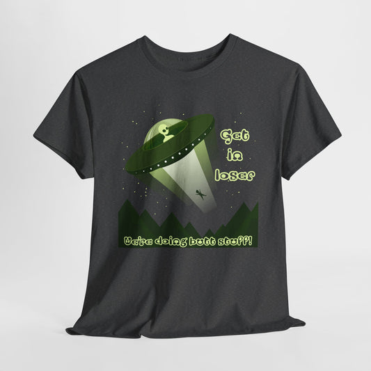 Get In Loser Alien T-Shirt - Funny Abduction Design