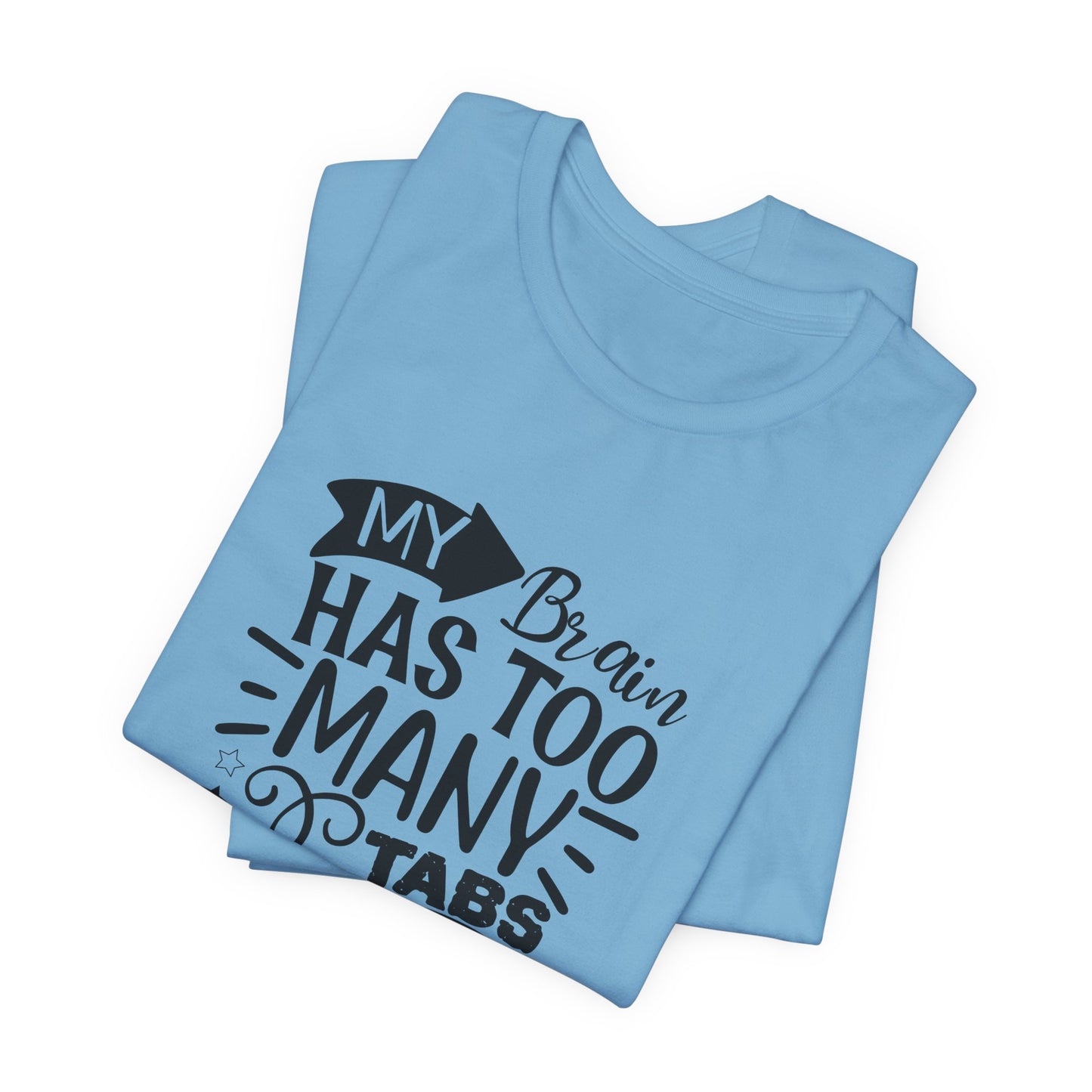 My Brain Has Too Many Tabs Open T-Shirt