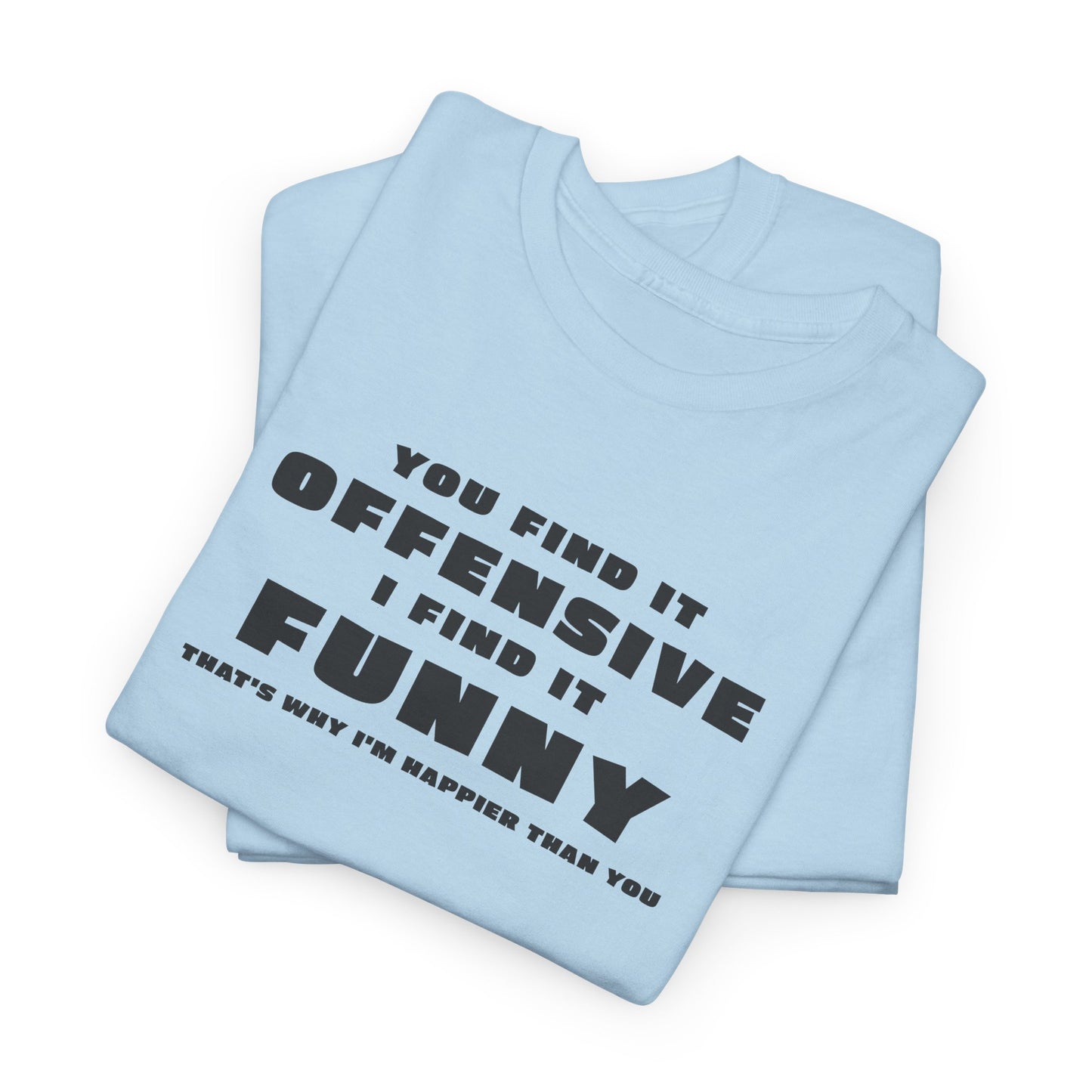 You Find It Offensive I Find It Funny T-Shirt - Humor Tee
