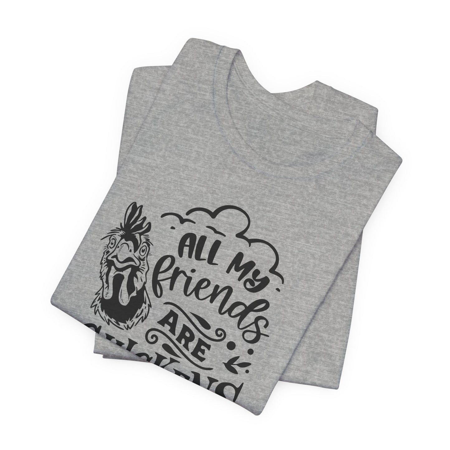 All My Friends Are Chickens T-Shirt - Funny Farm Tee