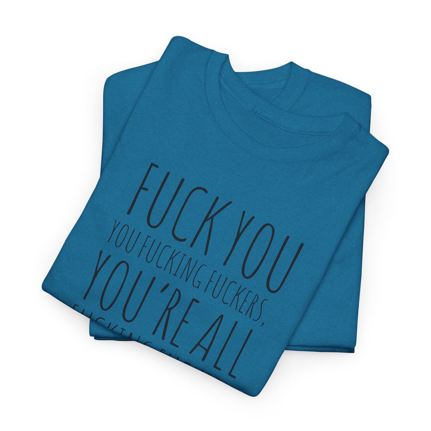 F You Fuckers T-Shirt - Raw Rage Tee