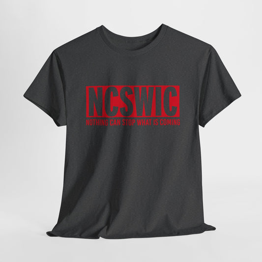 NCSWIC Nothing Can Stop What Is Coming T-Shirt - Unstoppable Force Tee