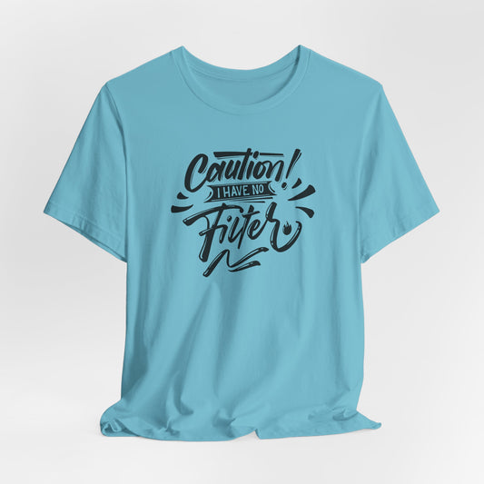 No Filter Caution T-Shirt - Bold Graphic Tee