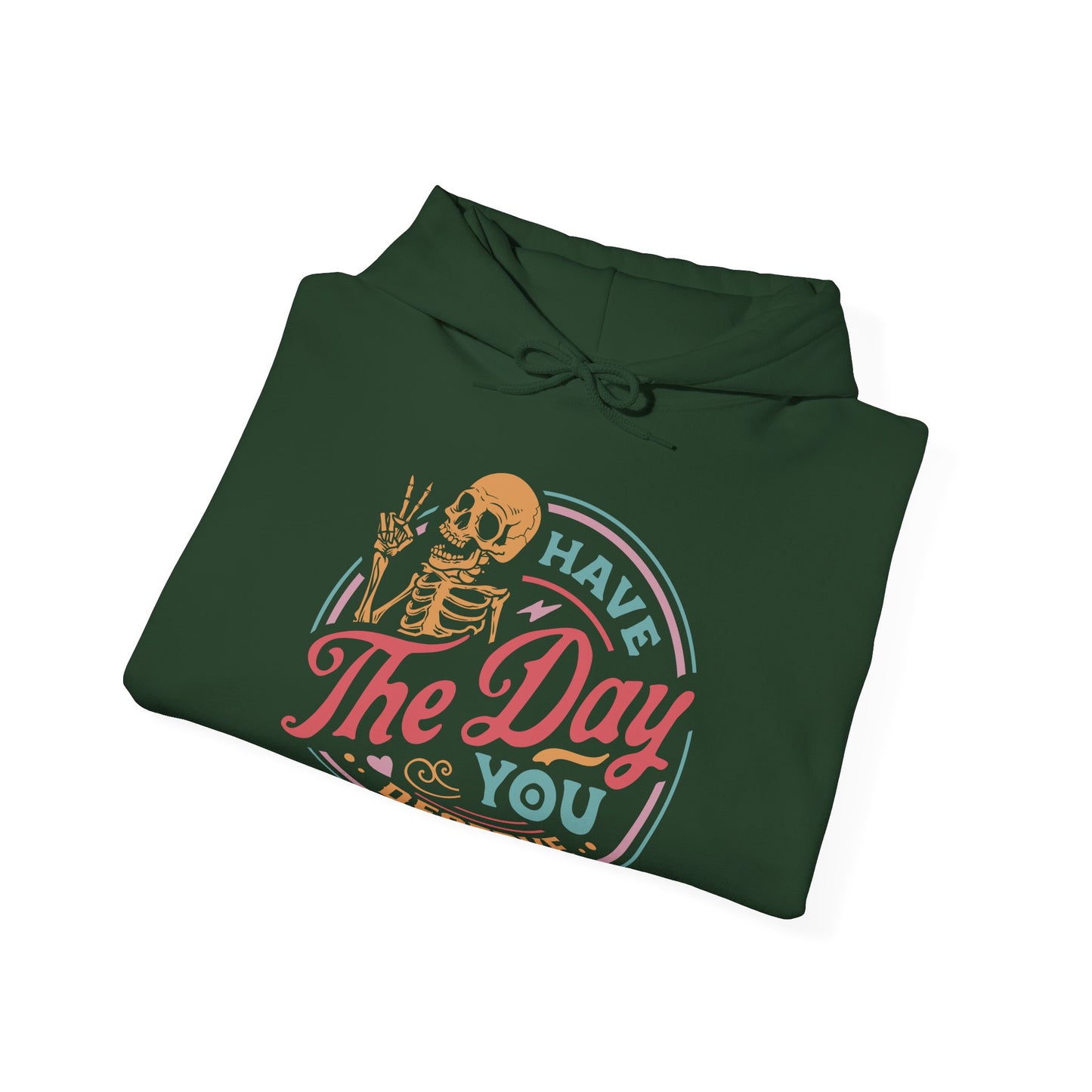 Have The Day You Deserve Graphic Hoodie
