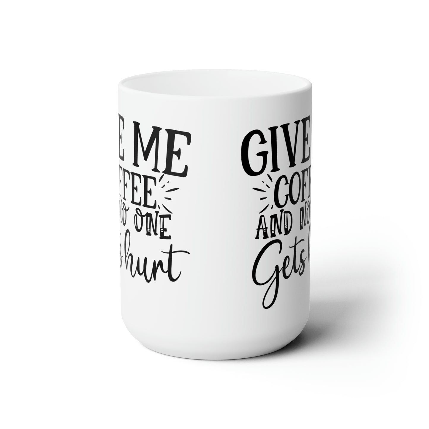 Funny Coffee Mug For Give Me Coffee Lovers Gift