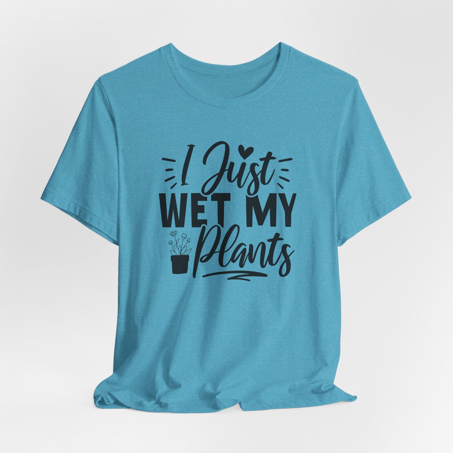 I Just Wet My Plants T-Shirt - Funny Graphic