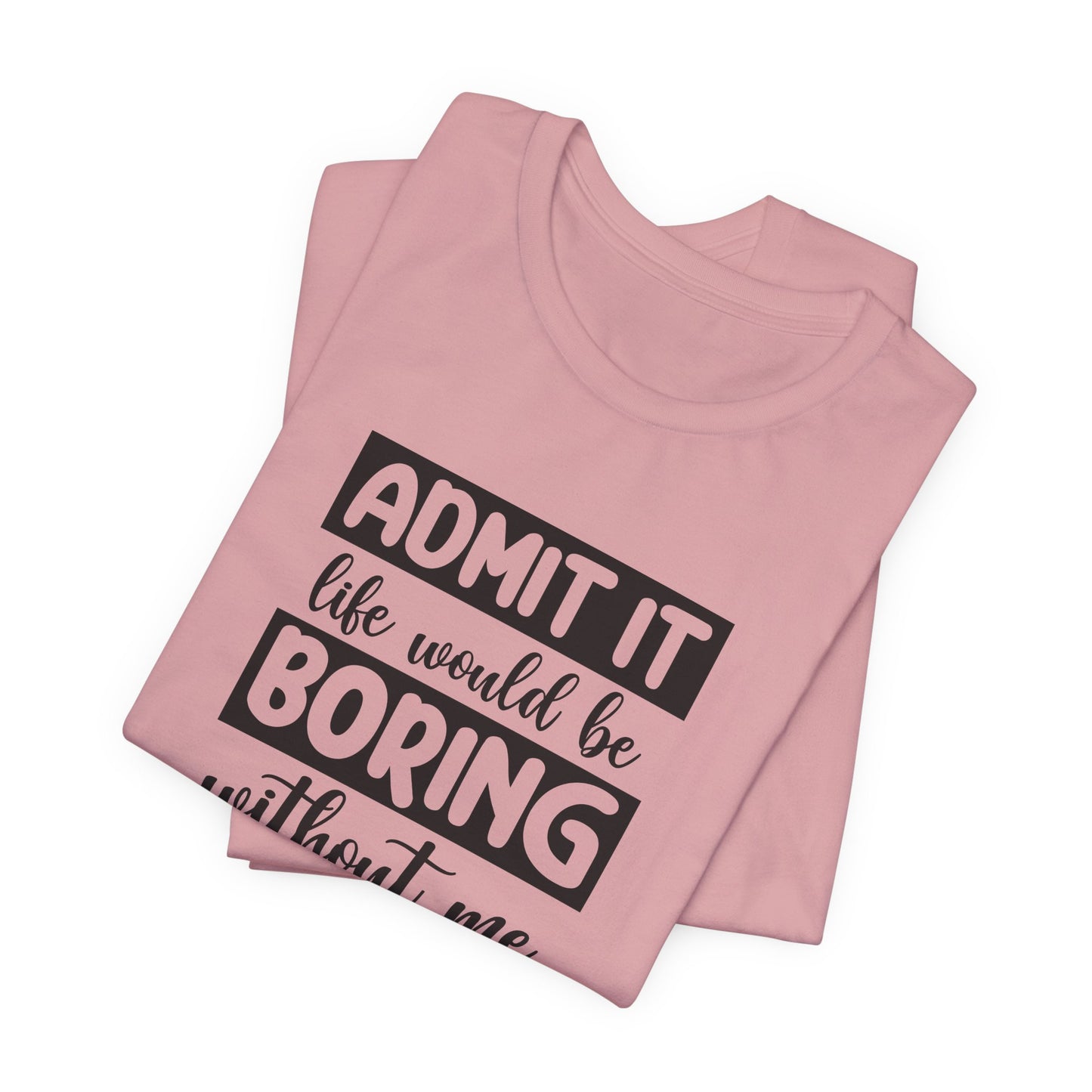 Life Not Boring T-Shirt - Cheeky Vibe Tee