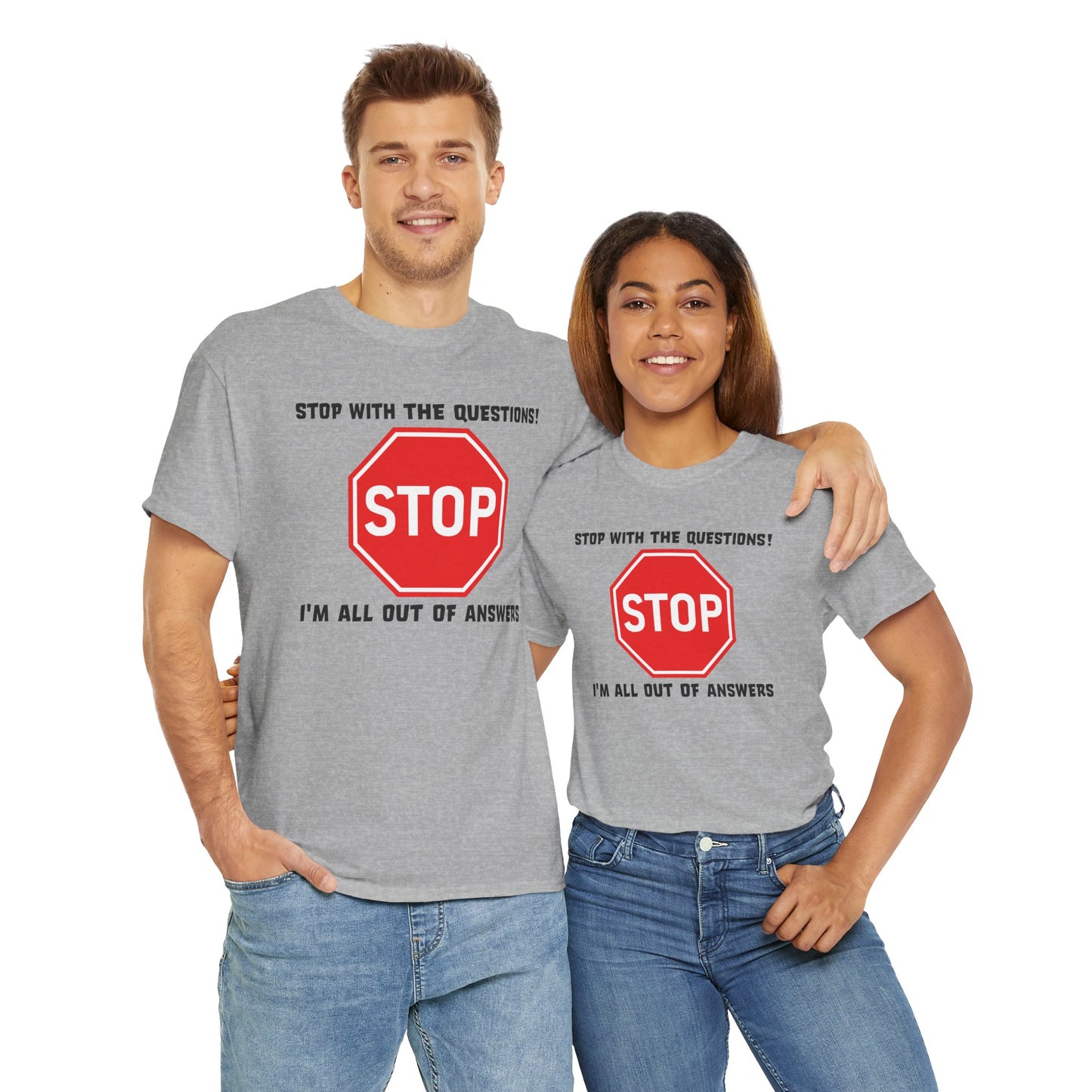 Stop With The Questions T-Shirt - Funny Graphic Tee