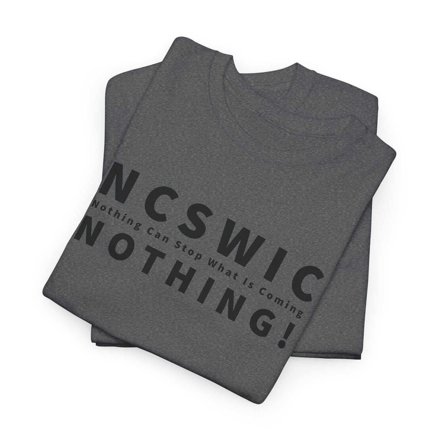 NCSWIC Nothing Can Stop What Is Coming T-Shirt