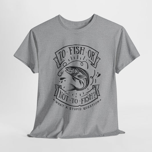 To Fish Or Not To Fish T-Shirt