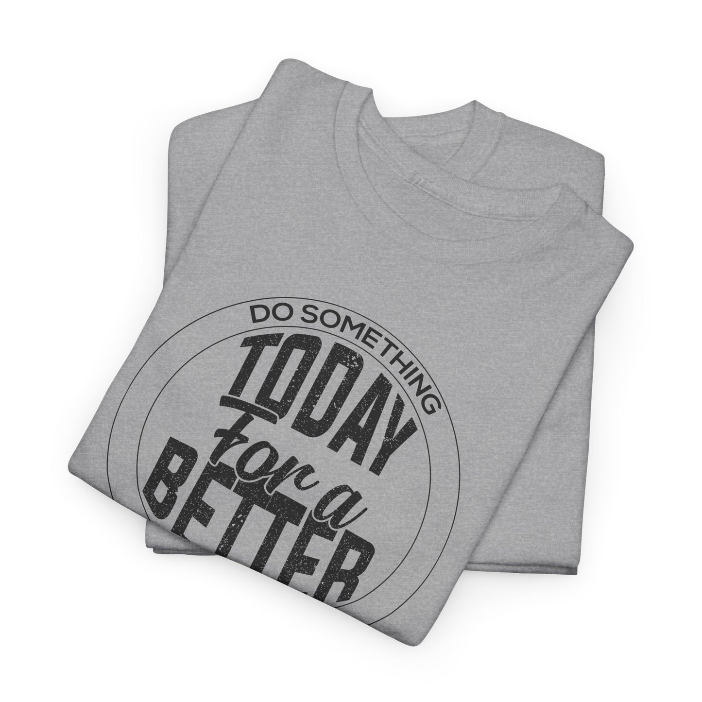 Do Something Today for a Better Tomorrow T-Shirt