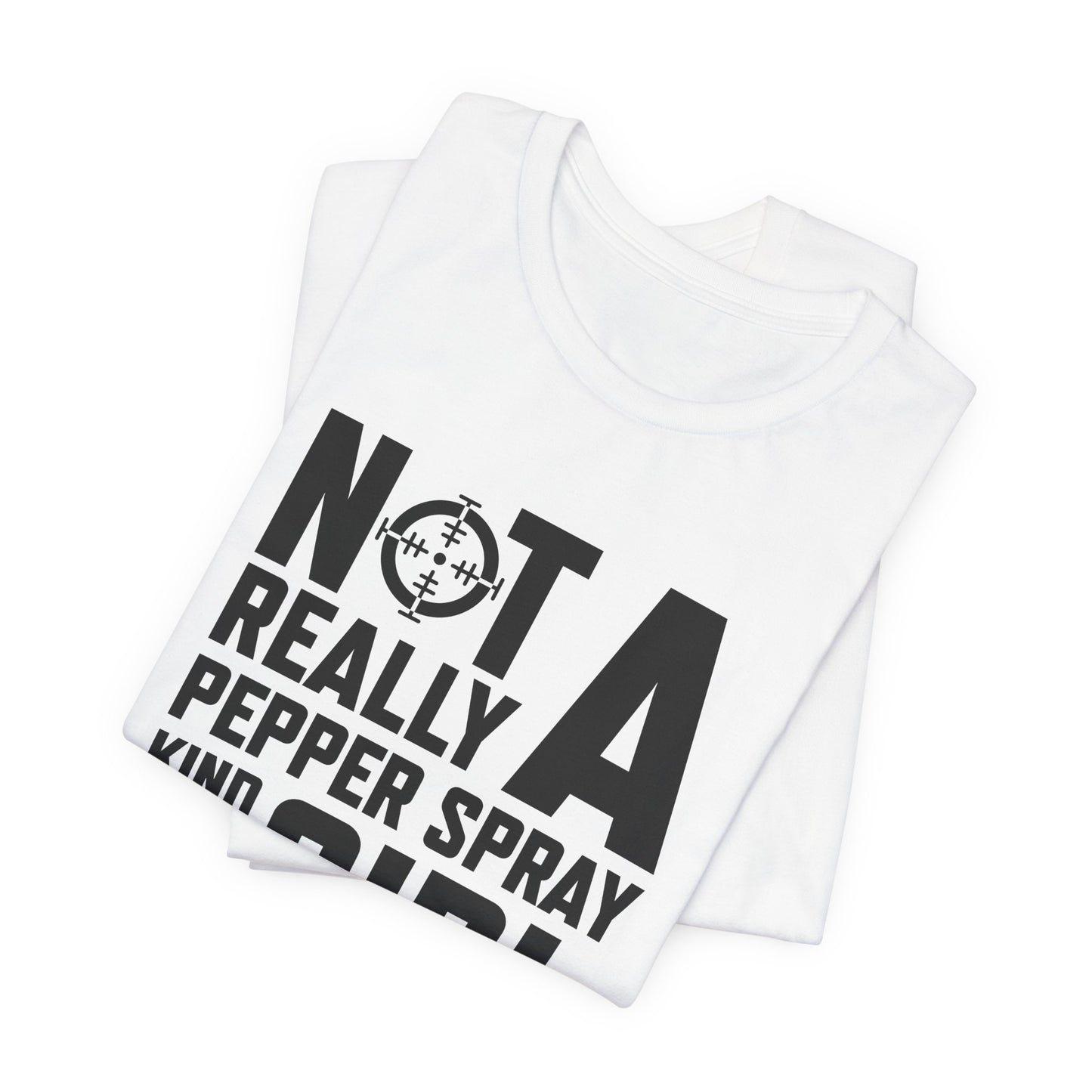 Not A Pepper Spray Girl T-Shirt - Bold Attitude Design