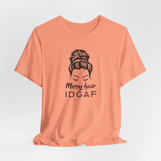 Messy Hair IDGAF T-Shirt - Bold Attitude Graphic Tee