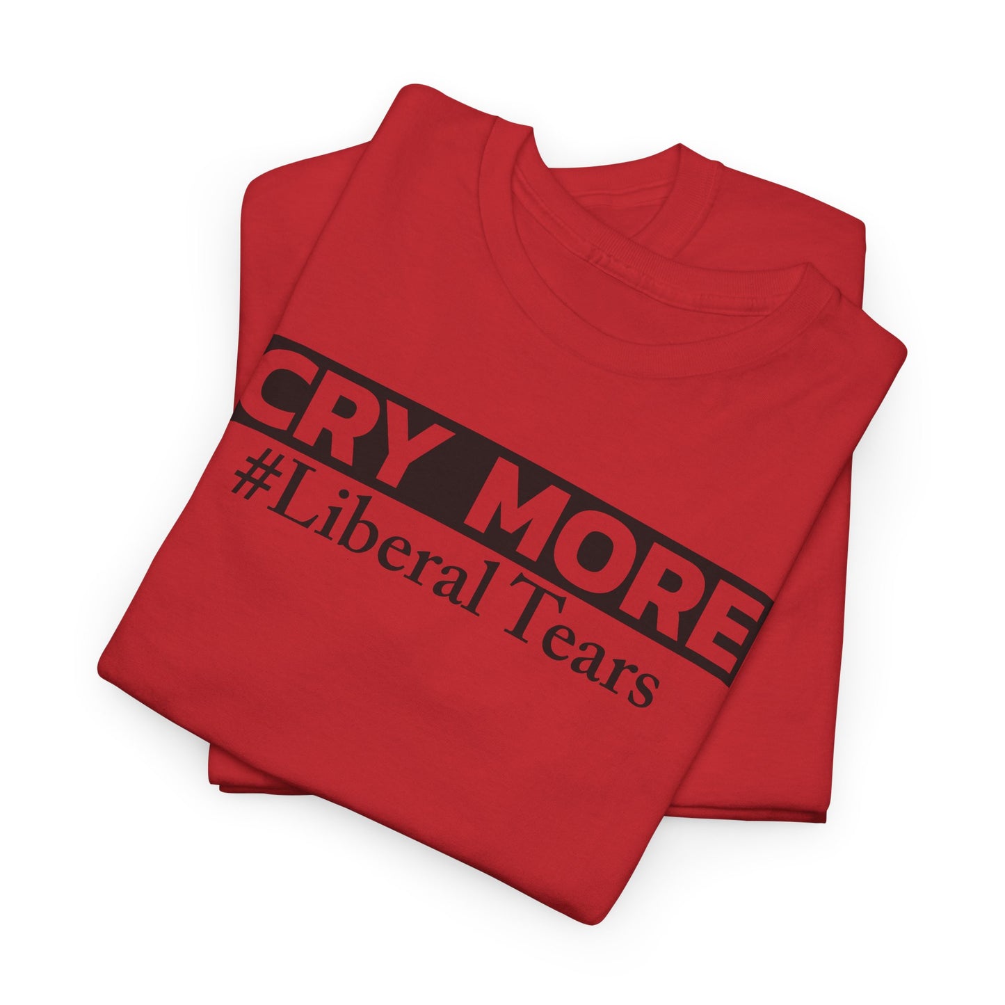 Cry More Liberal Tears T-Shirt - Political Troll Tee