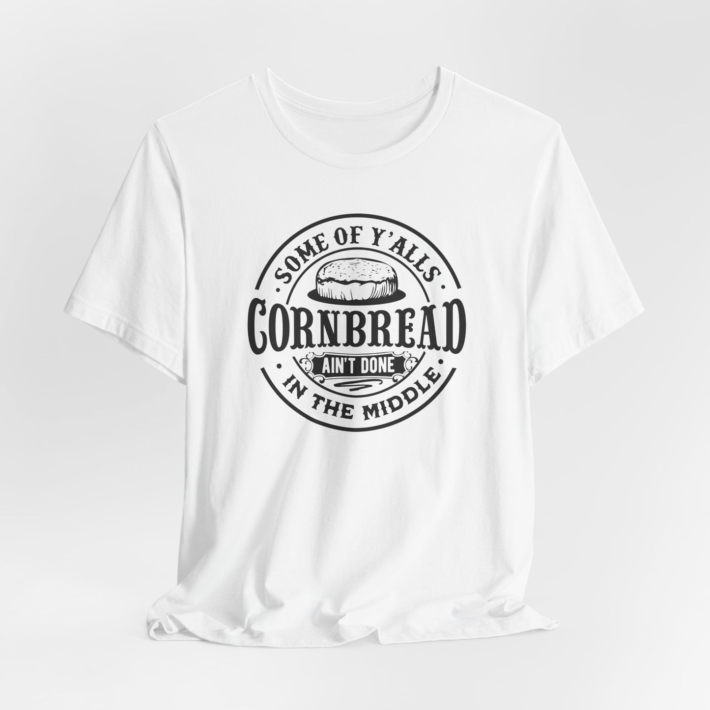 Cornbread Ain't Done T-Shirt - Funny Graphic