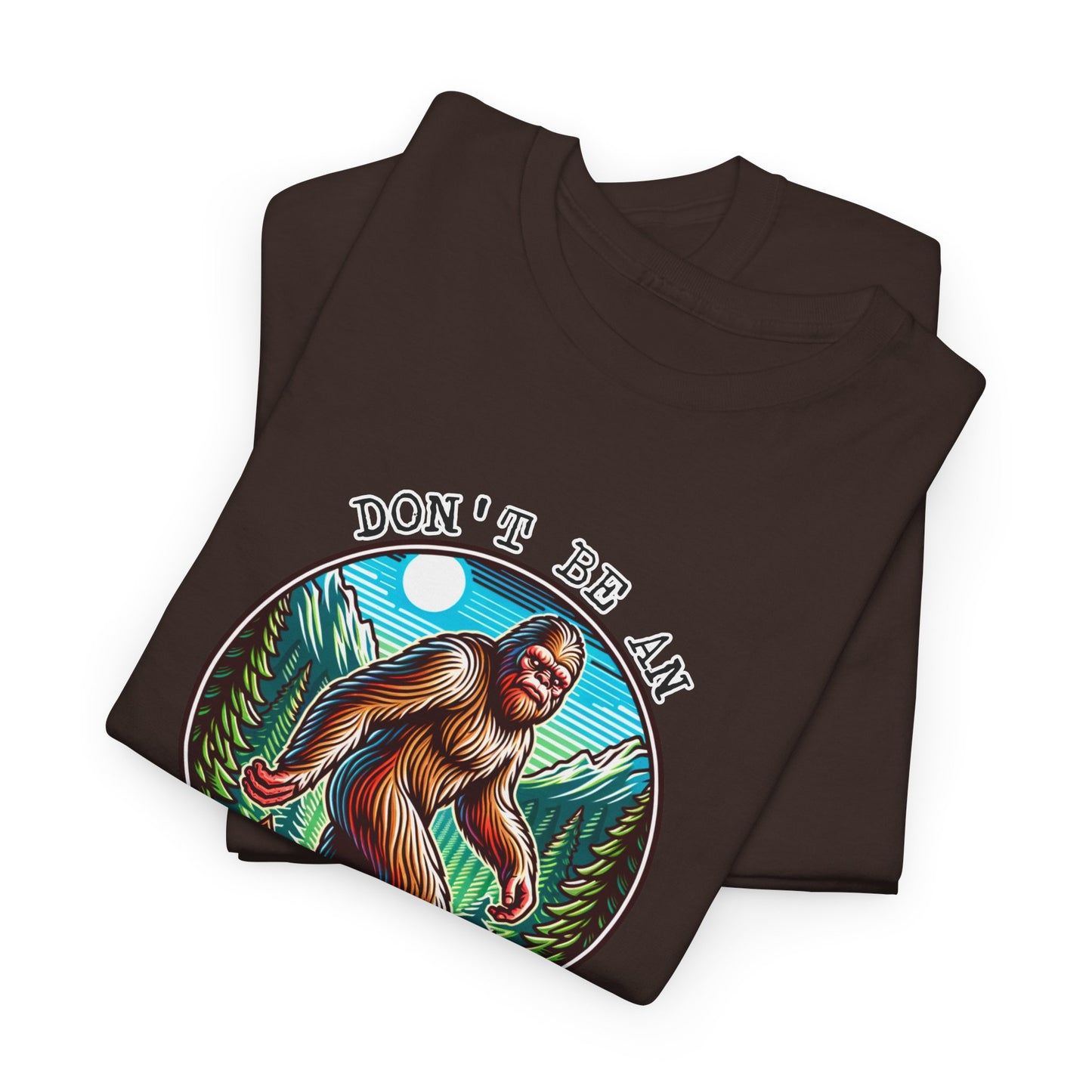 Don't Be An Assquatch T-Shirt - Bigfoot Humor Design