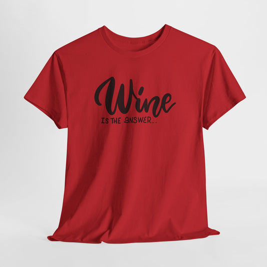Wine Is The Answer T-Shirt - Funny Graphic
