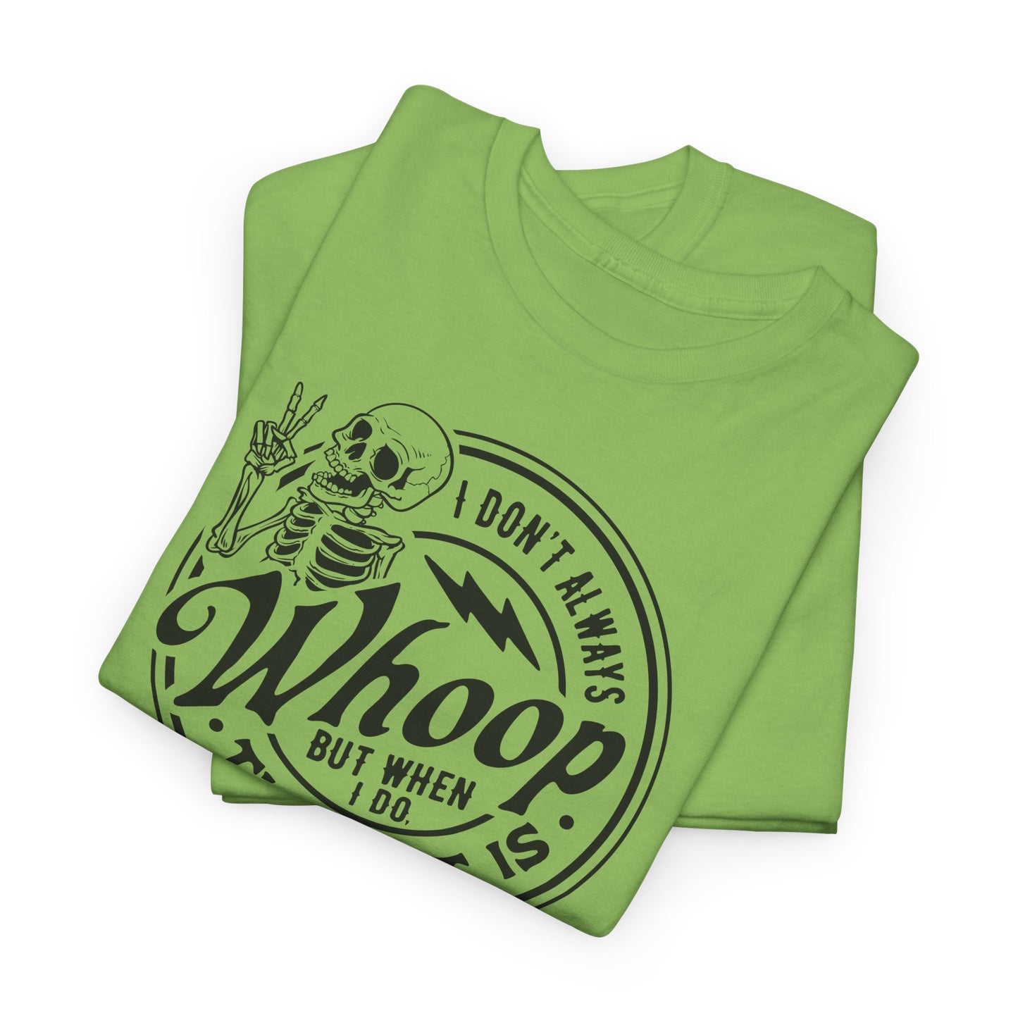 I Don't Always Whoop But When I Do There It Is Tee