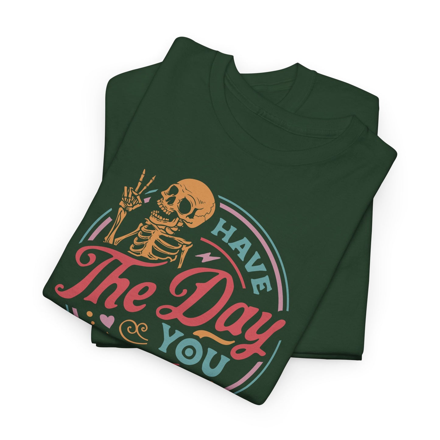 Have The Day You Deserve Graphic T-Shirt