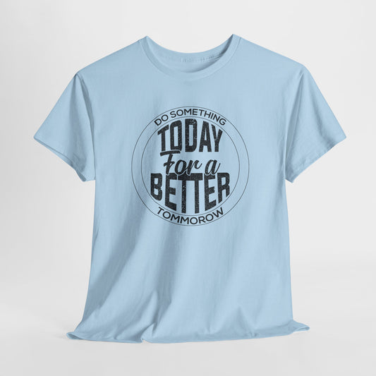 Do Something Today for a Better Tomorrow T-Shirt