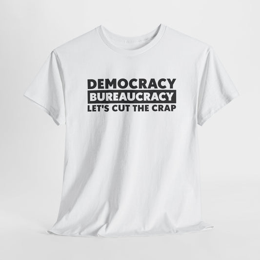 Democracy Bureaucracy Cut the Crap T-Shirt - Bold Political Tee
