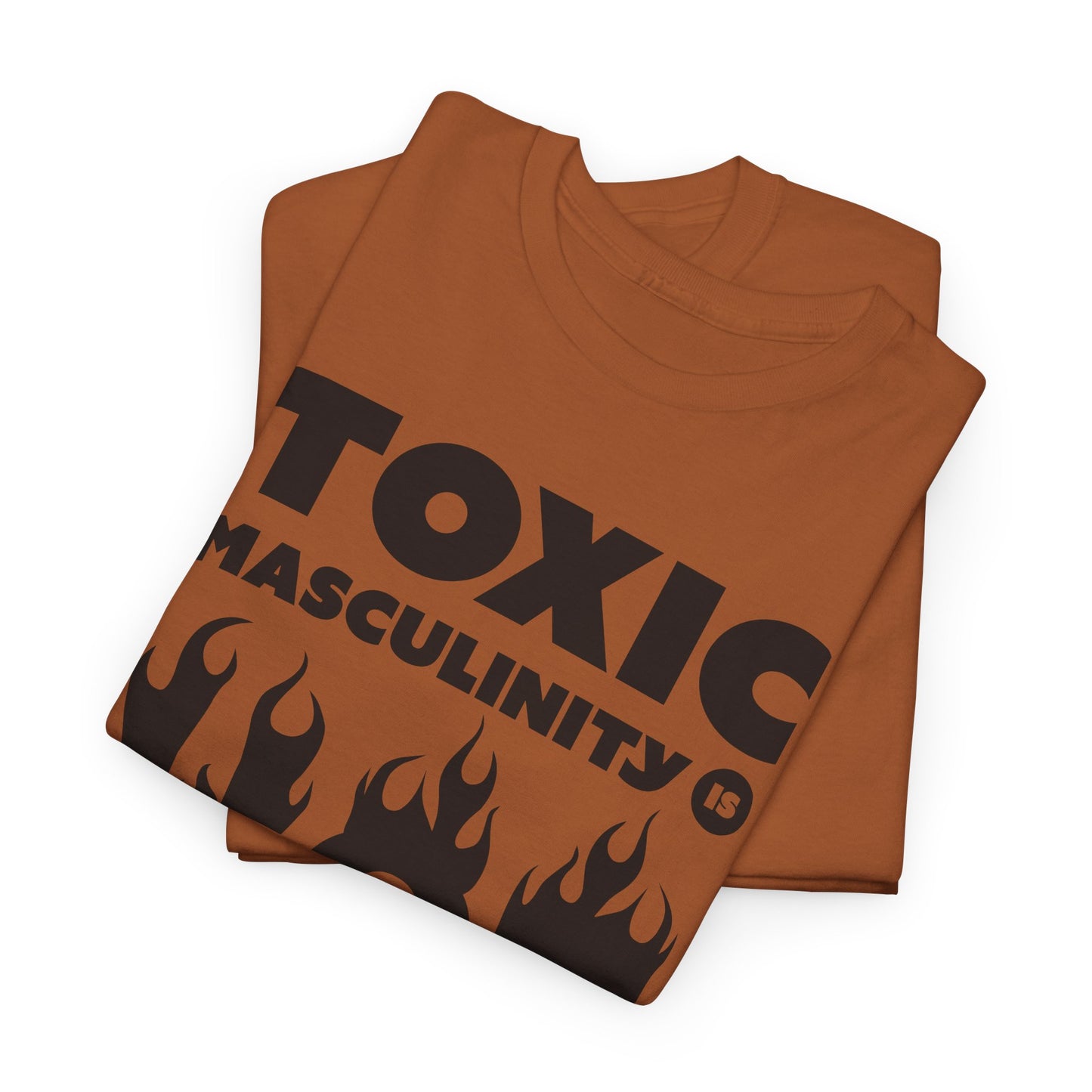 Toxic Masculinity Is Hot T-Shirt - Bold Humor Tee