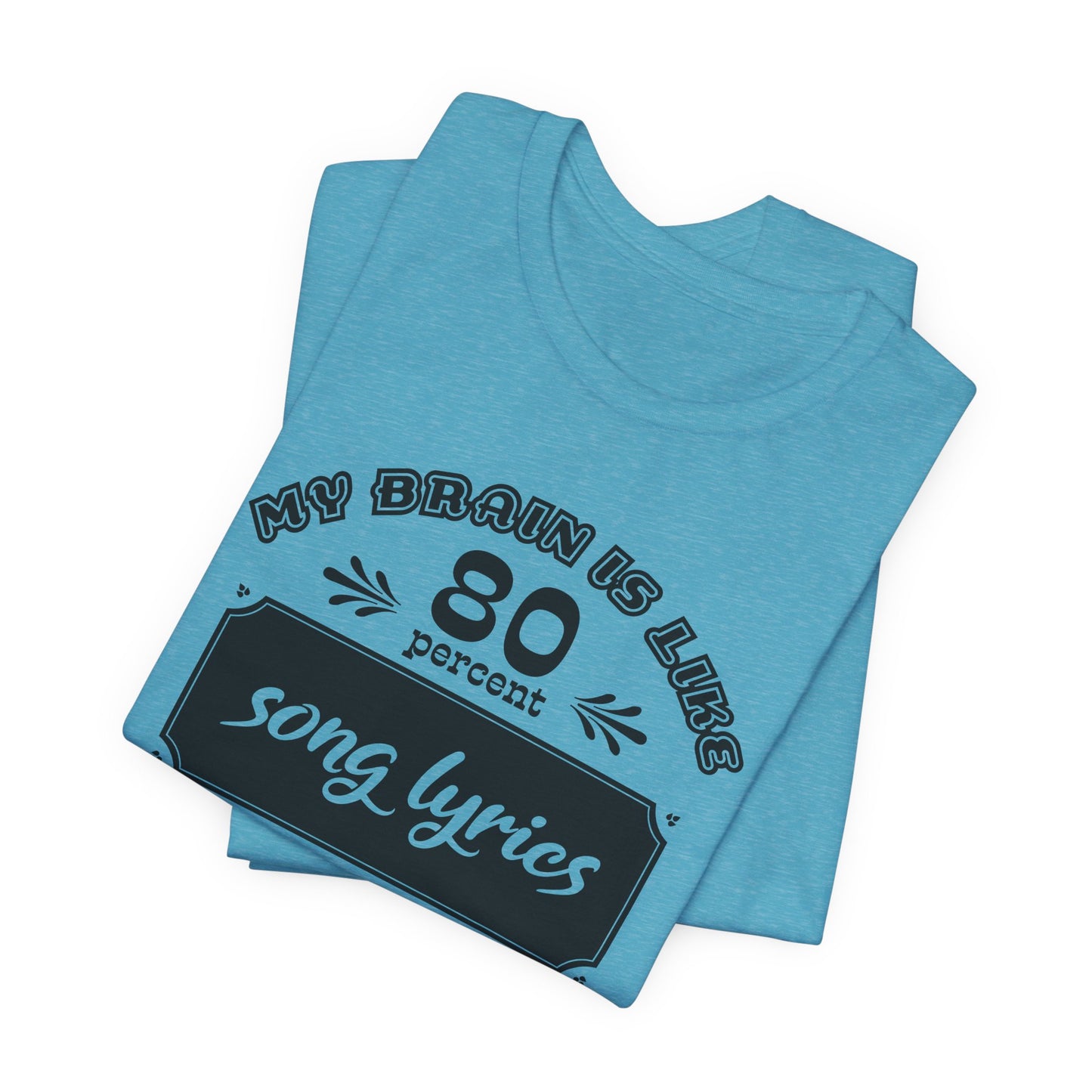 My Brain Is Like 80% Song Lyrics T-Shirt