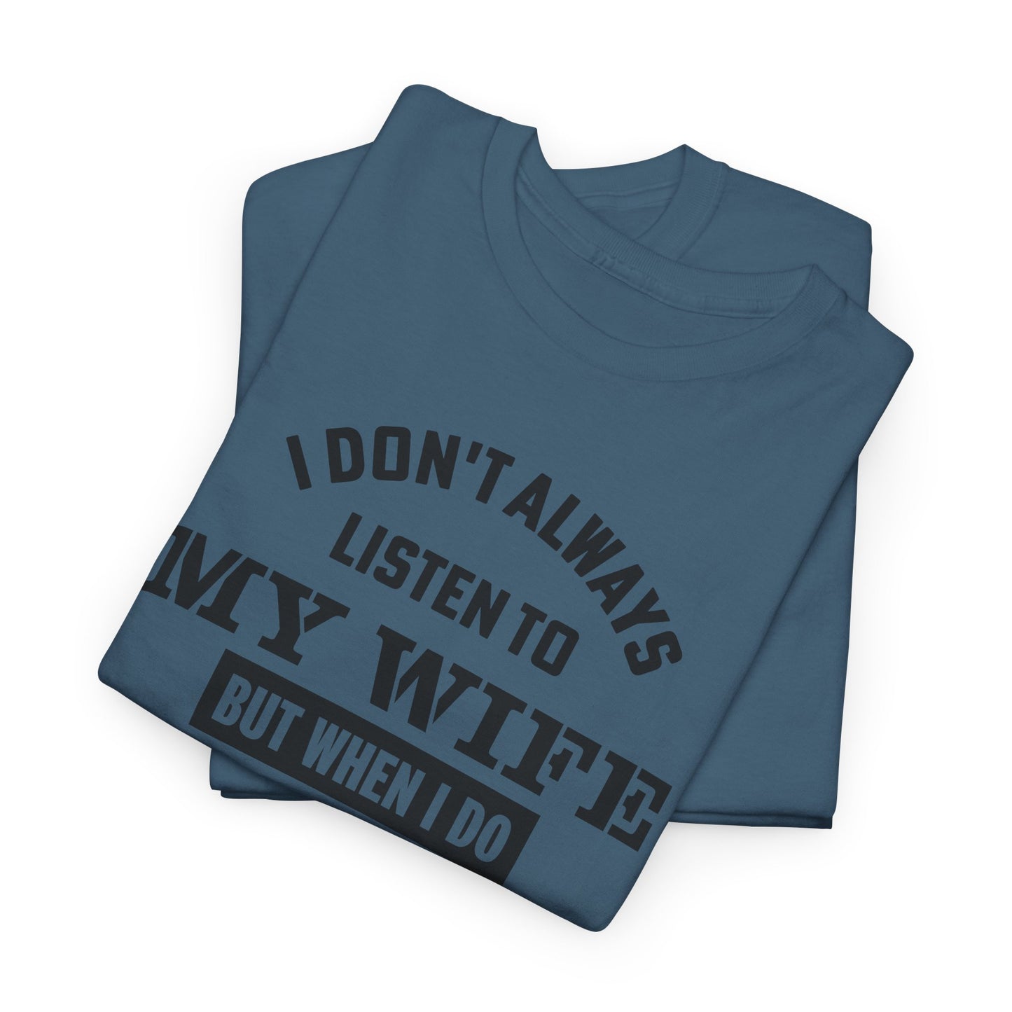 I Don’t Always Listen to My Wife Tee