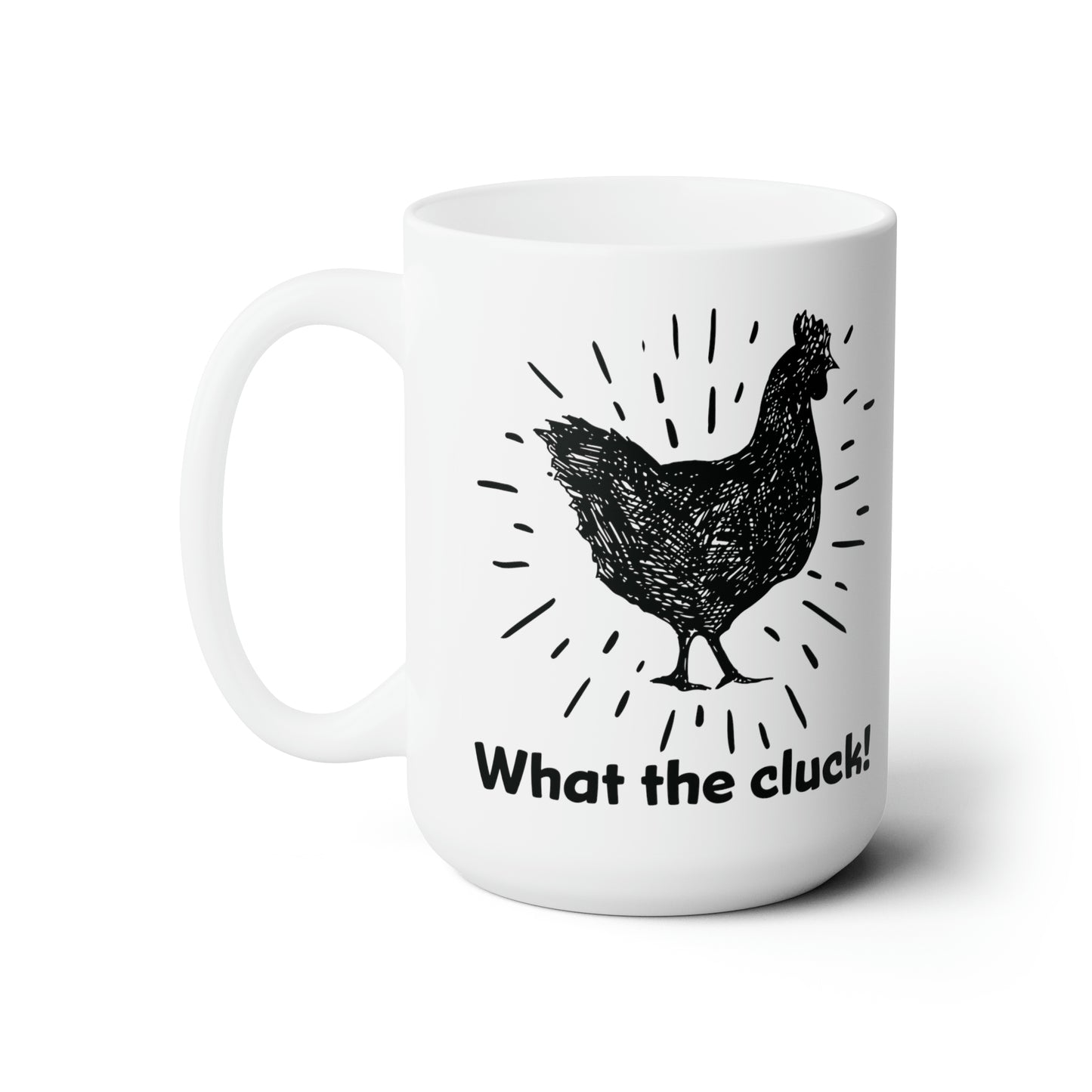 Funny Chicken Coffee Mug For What The Cluck Quote Hot Tea Cup