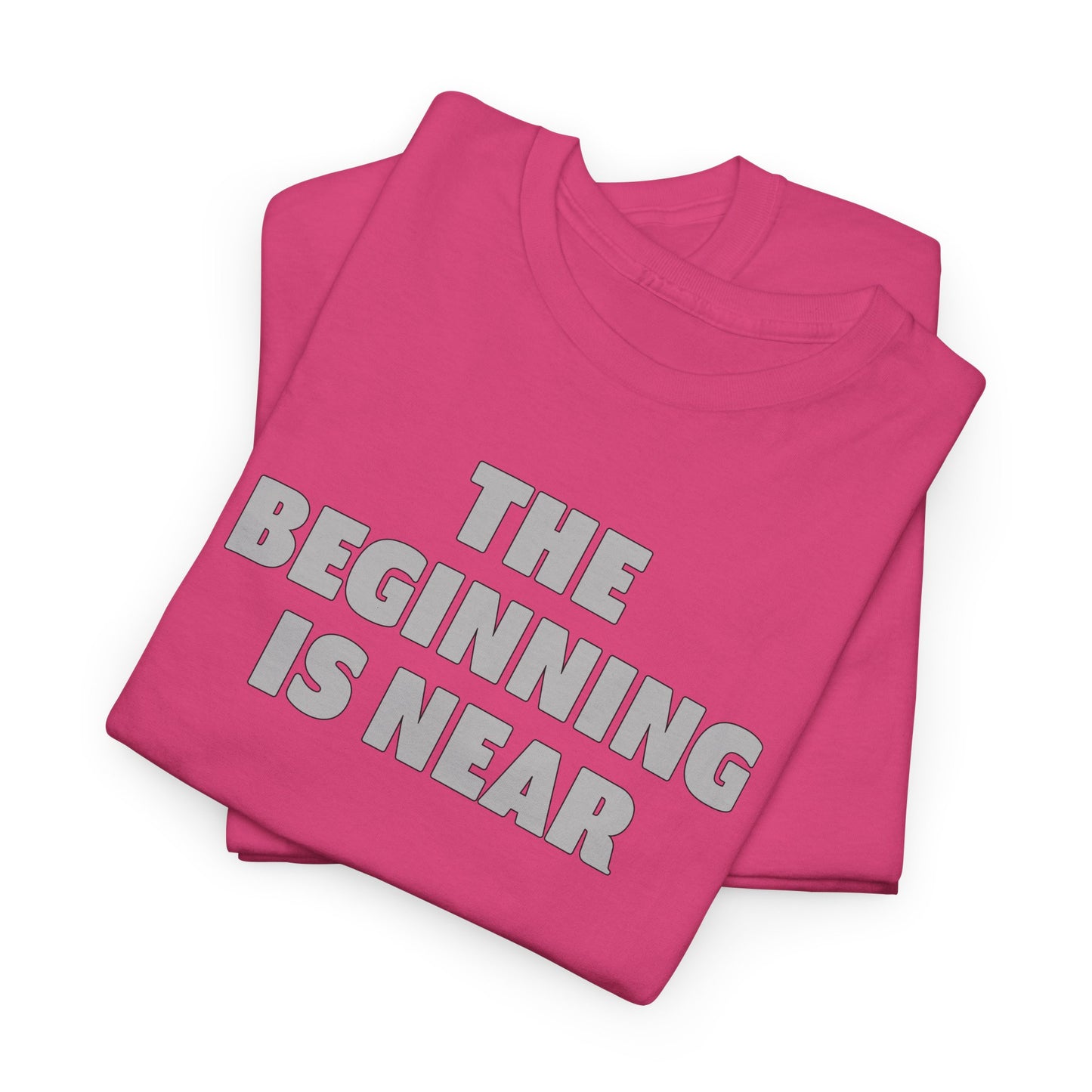 The Beginning Is Near T Shirt