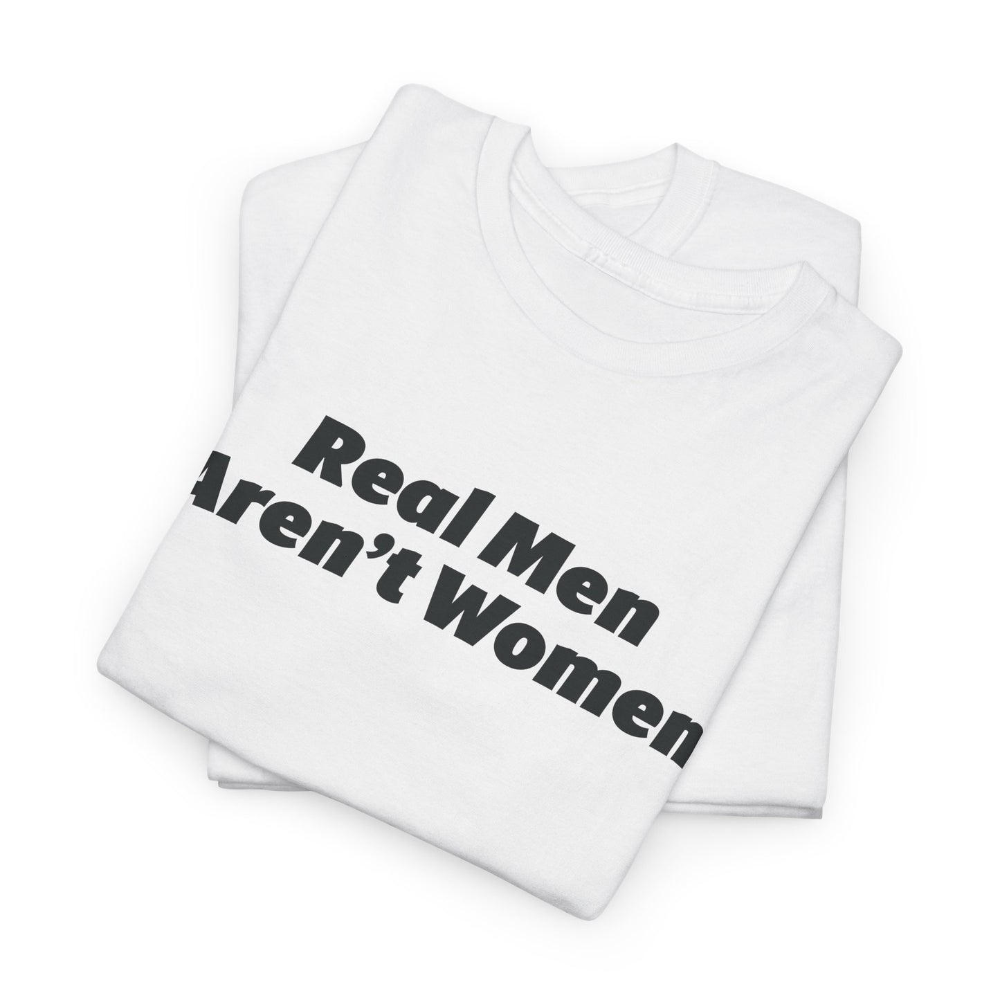 Real Men Aren't Women Bold Statement T-Shirt