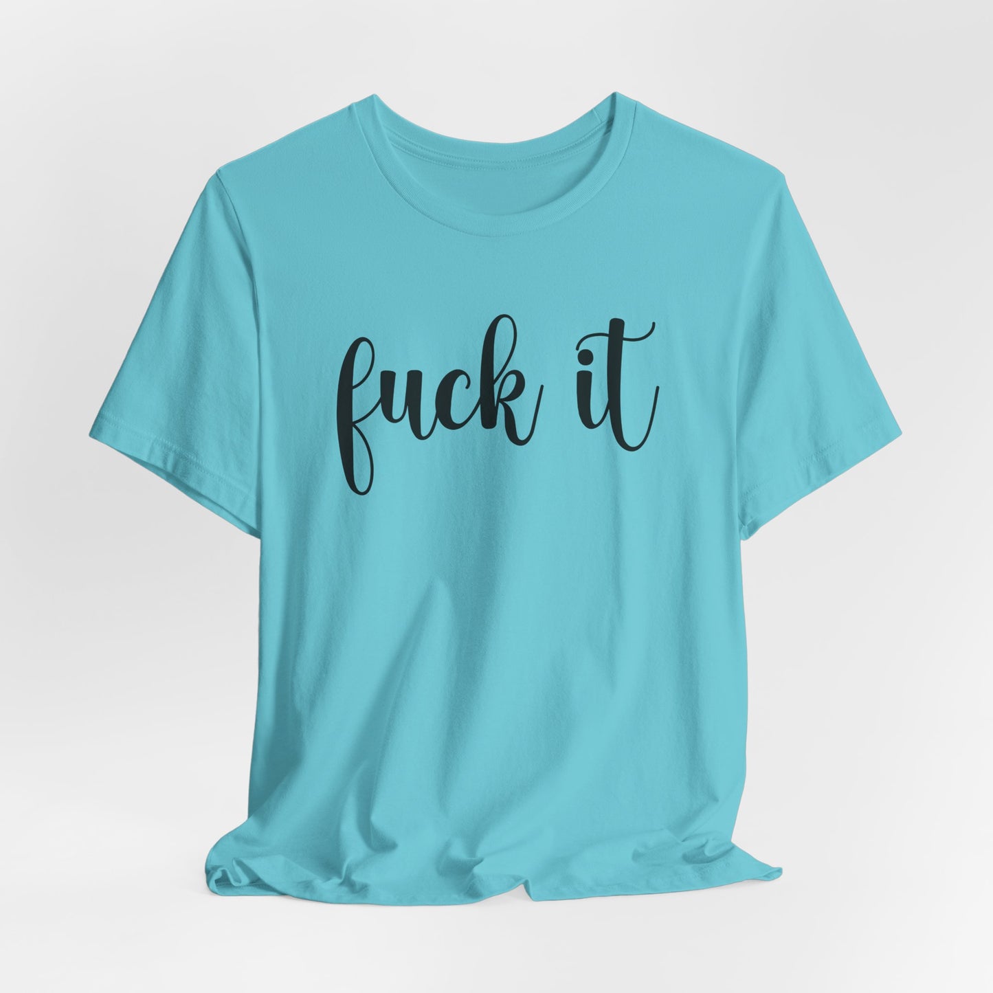 Fuck It Graphic T-Shirt