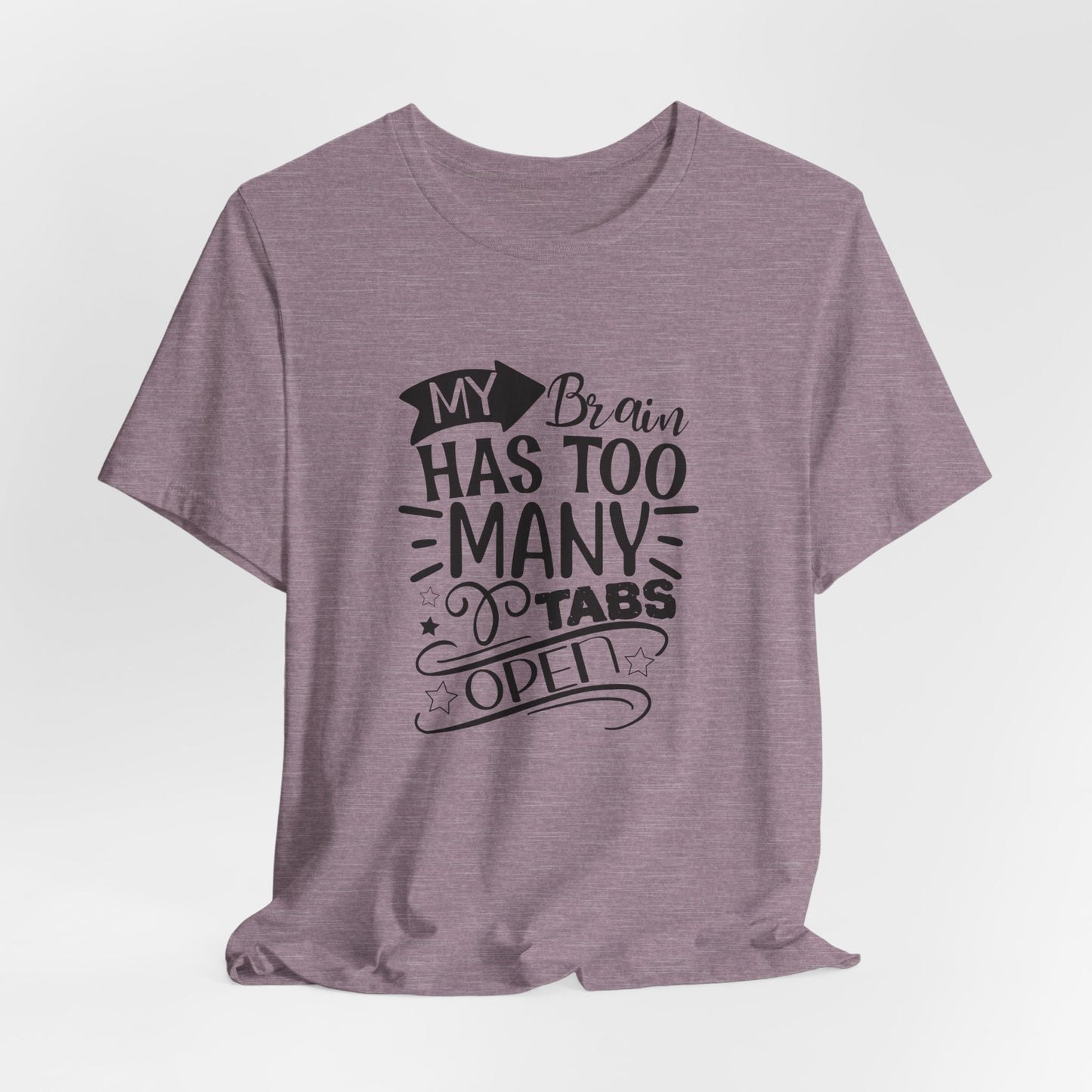 My Brain Has Too Many Tabs Open T-Shirt