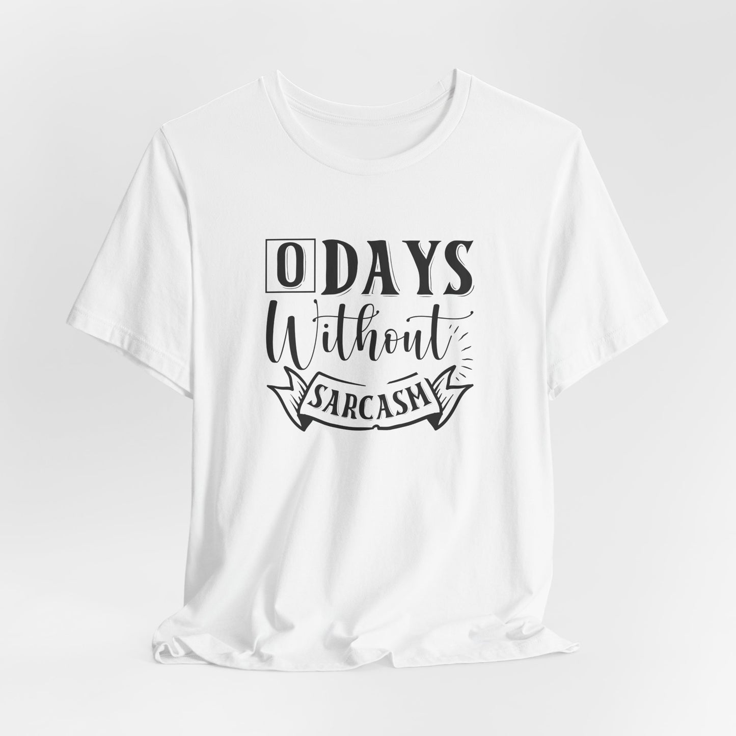 Zero Days Without Sarcasm T-Shirt - Funny Graphic Tee