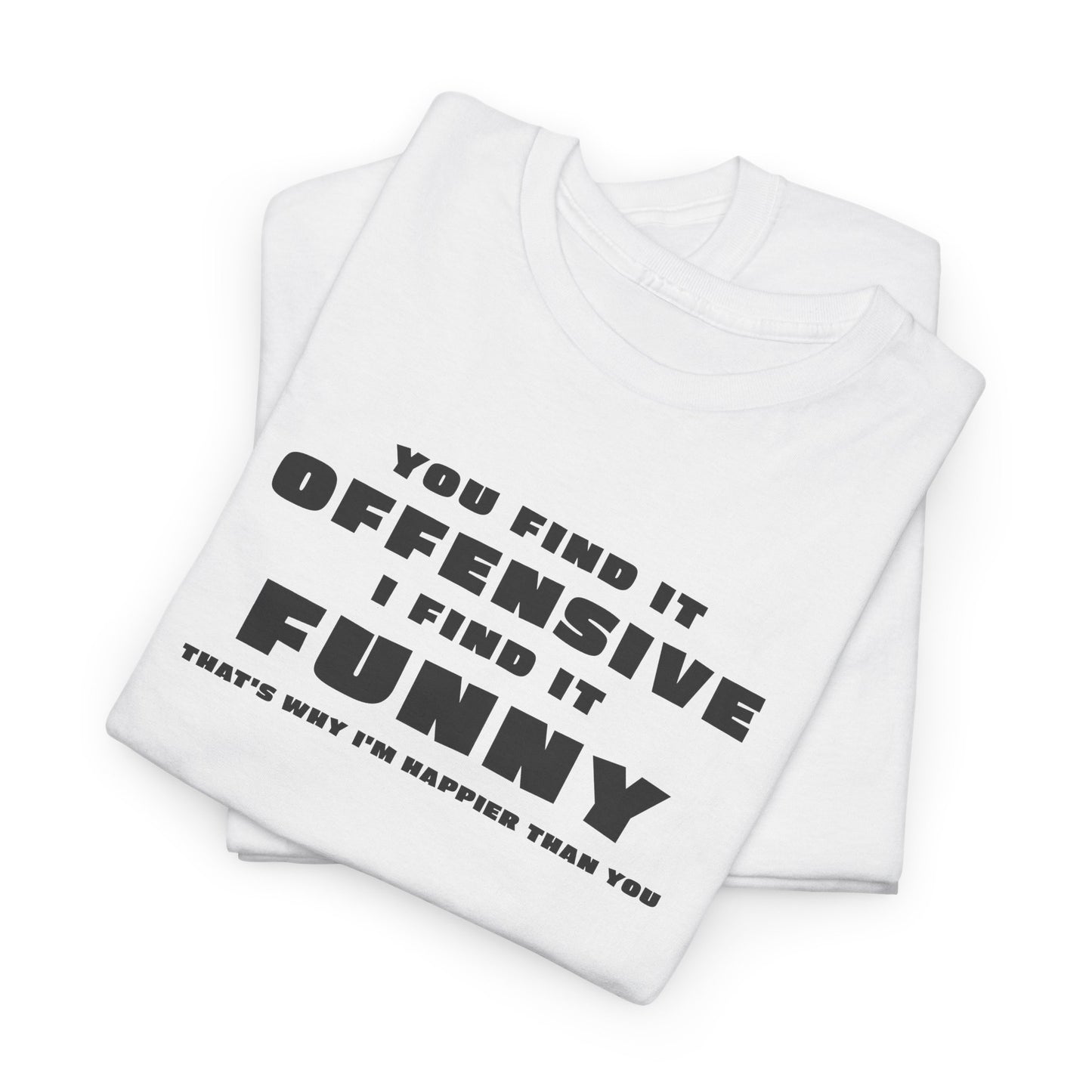 You Find It Offensive I Find It Funny T-Shirt - Humor Tee