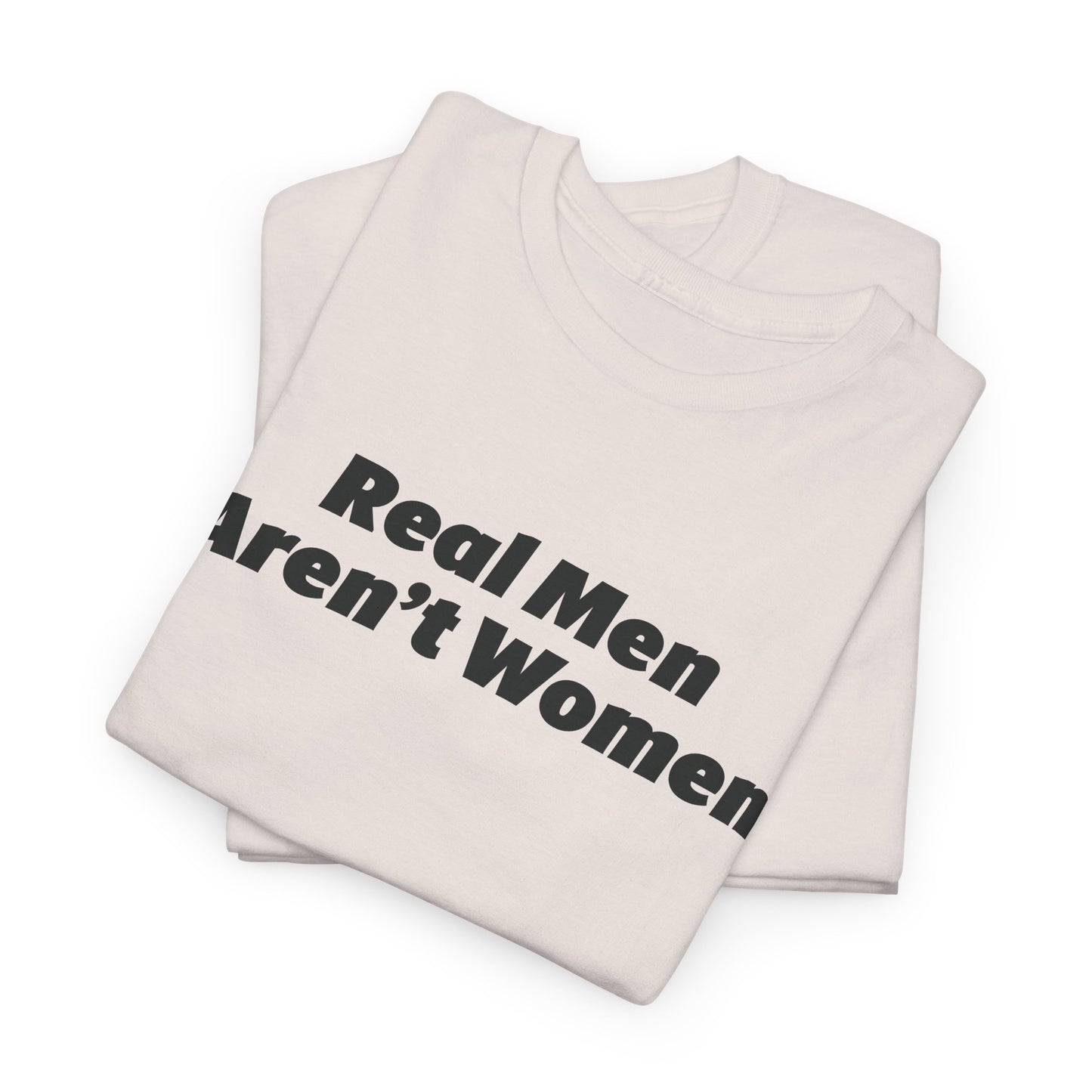 Real Men Aren't Women Bold Statement T-Shirt