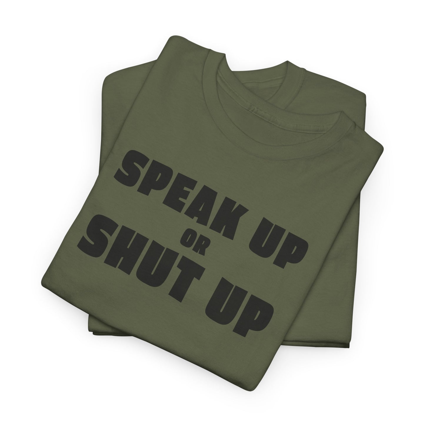 Speak Up or Shut Up T-Shirt - Bold Motivational Tee