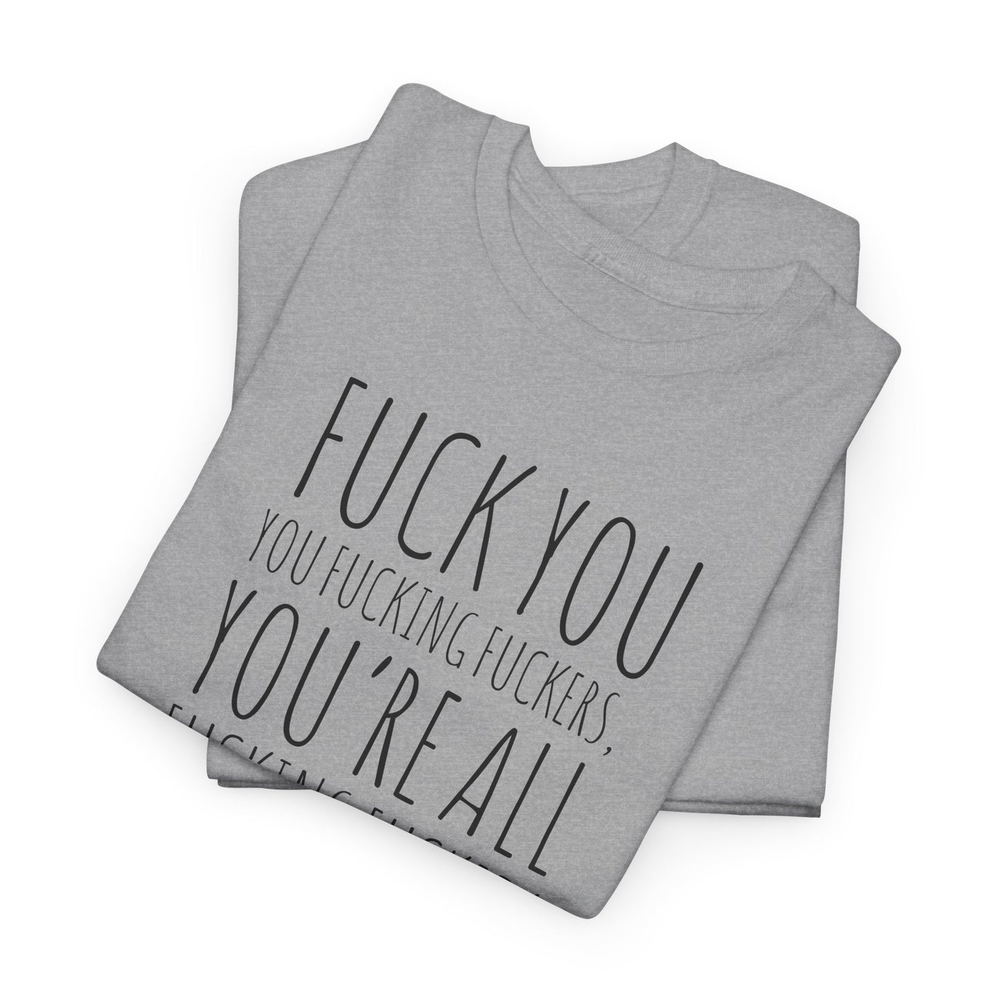 F You Fuckers T-Shirt - Raw Rage Tee