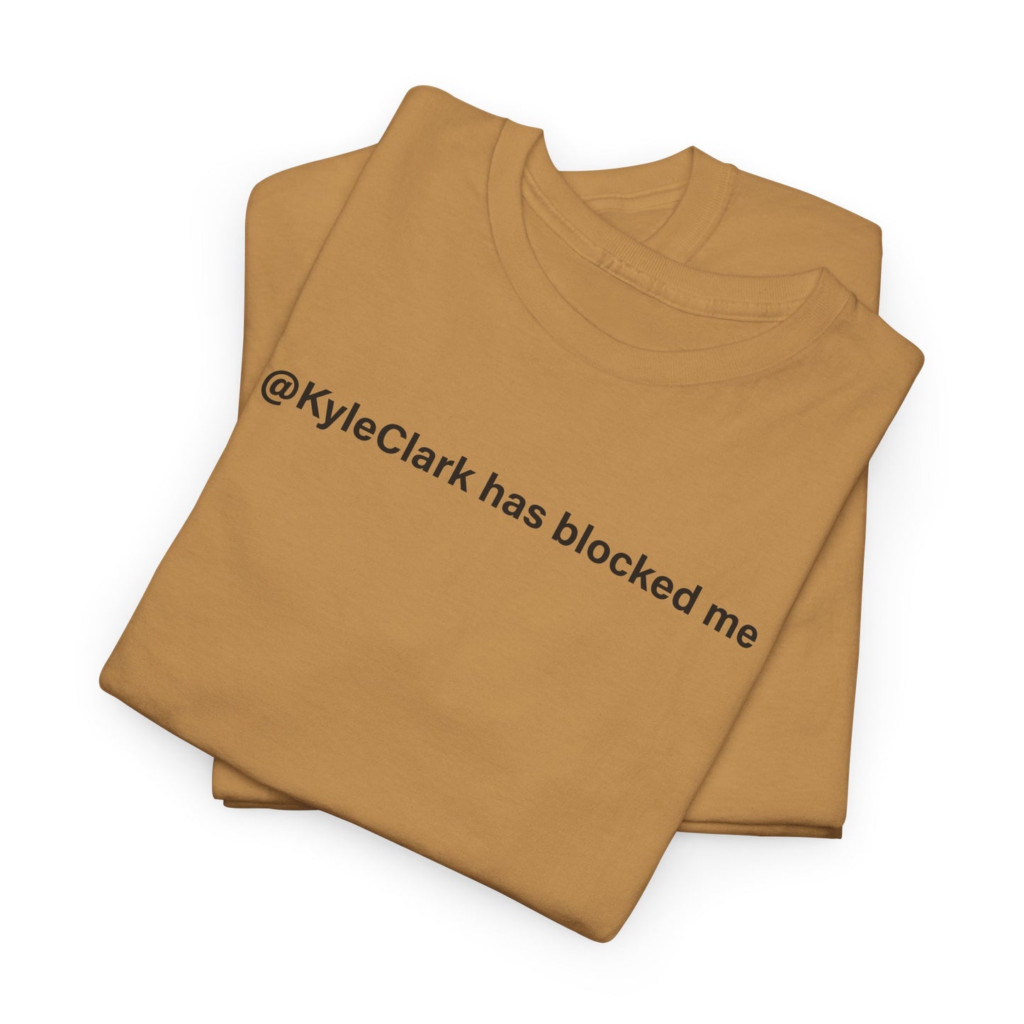 Kyle Clark Has Blocked Me T-Shirt - Social Media Humor Tee