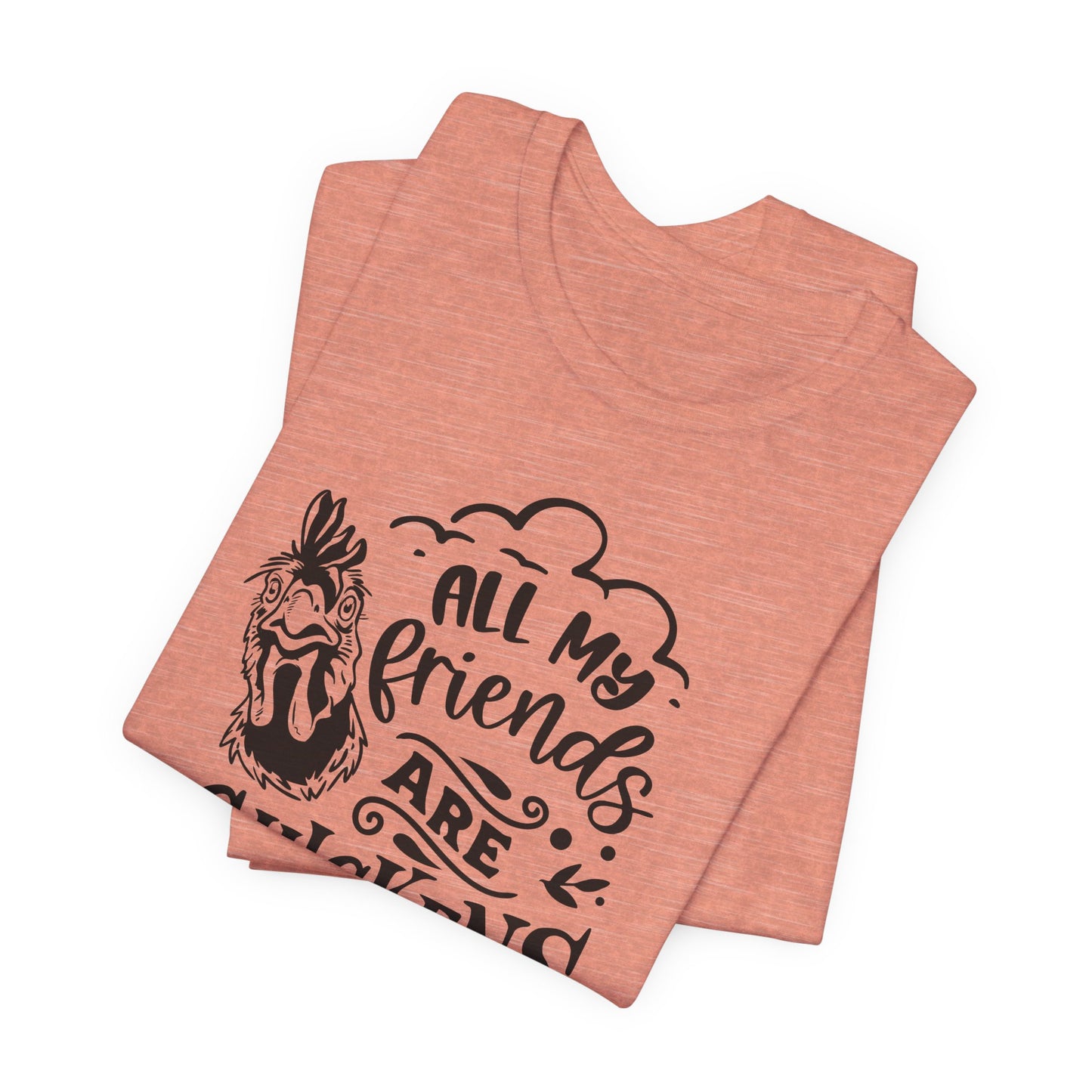 All My Friends Are Chickens T-Shirt - Funny Farm Tee