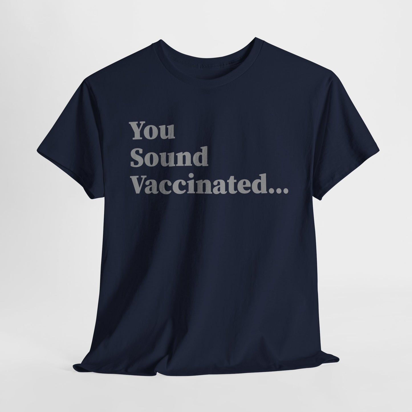You Sound Vaccinated T-Shirt – Bold Snark Tee