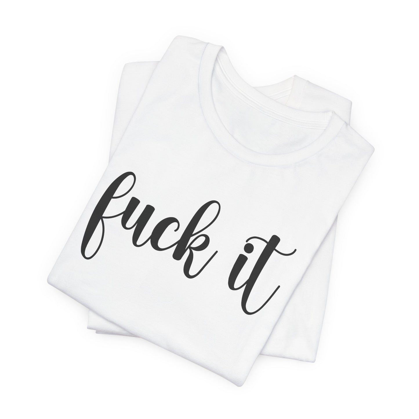Fuck It Graphic T-Shirt